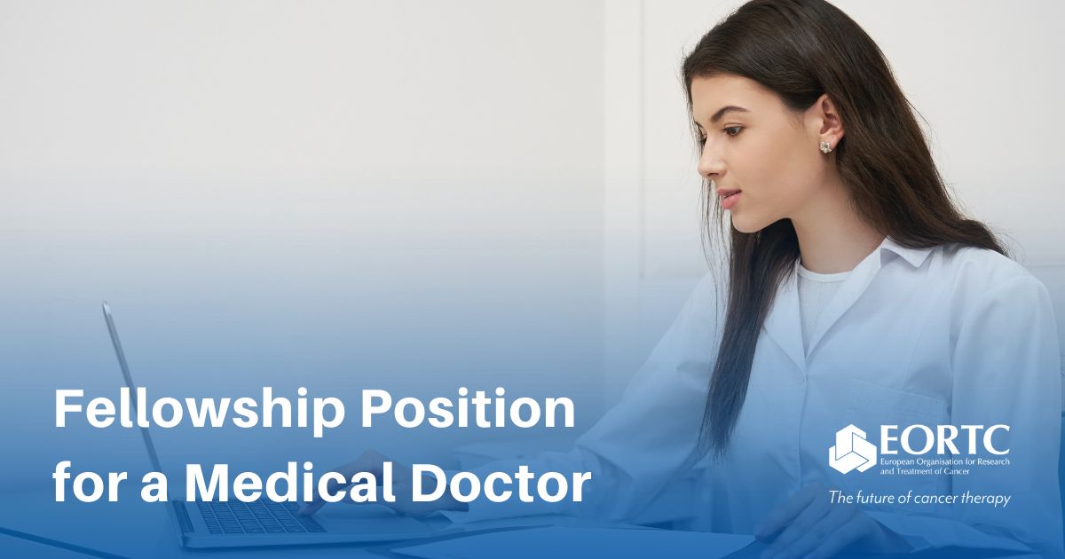 Exciting Fellowship Opportunity for Medical Doctors - European Organisation for Research and Treatment of Cancer