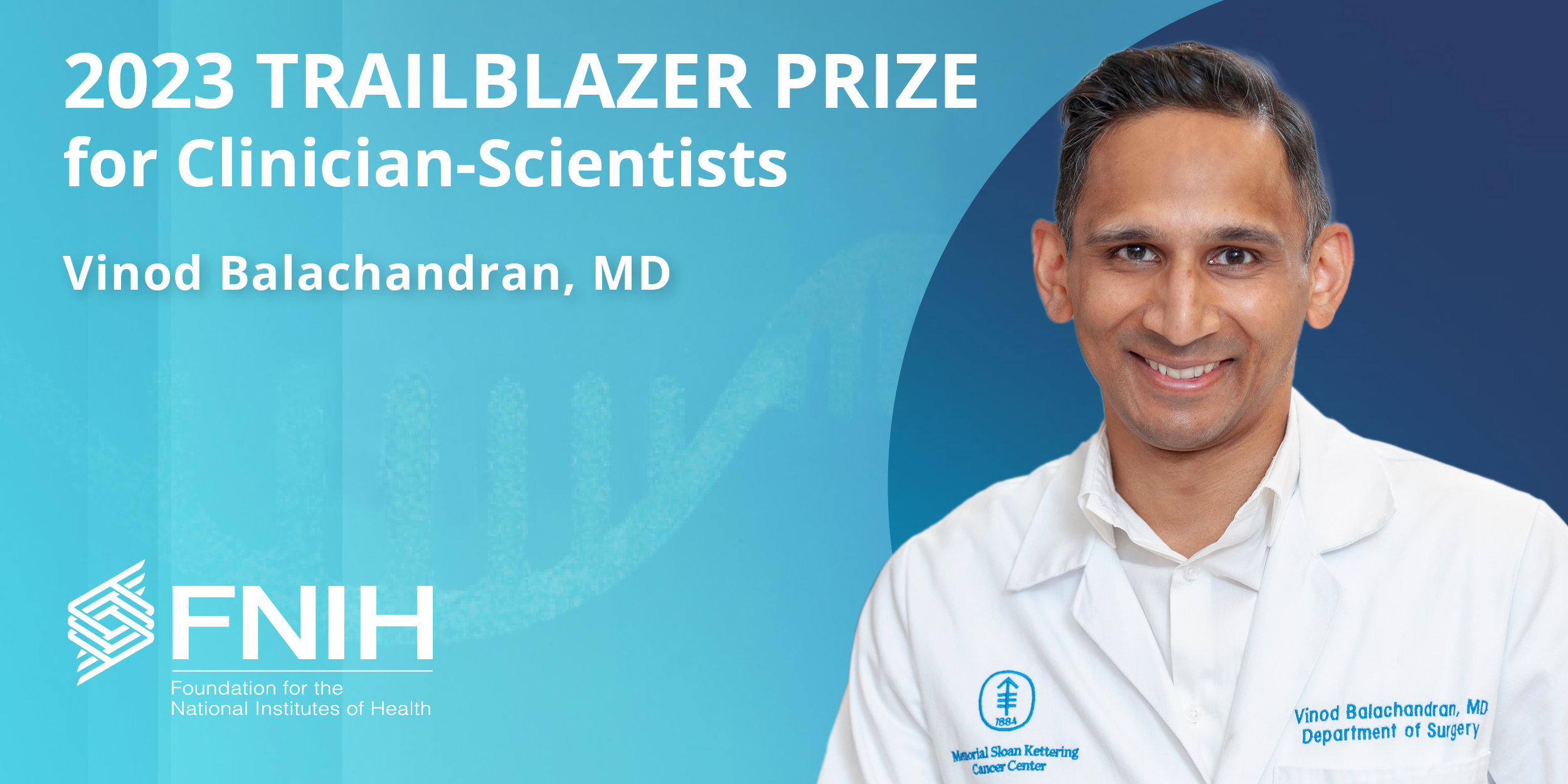 The FNIH has named Vinod Balachandran, MD, recipient of the 2023 Trailblazer Prize for Clinician-Scientists - Foundation for the National Institutes of Health