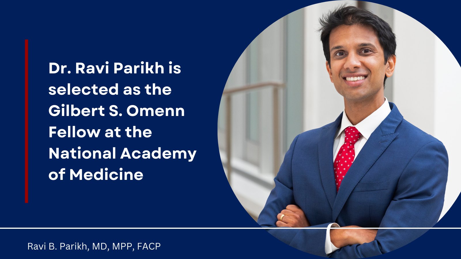 Ravi B. Parikh Selected as the 2023-2025 Gilbert S. Omenn Fellow at the National Academy of Medicine! - Penn Center for Health Incentives+Behavioral Econ
