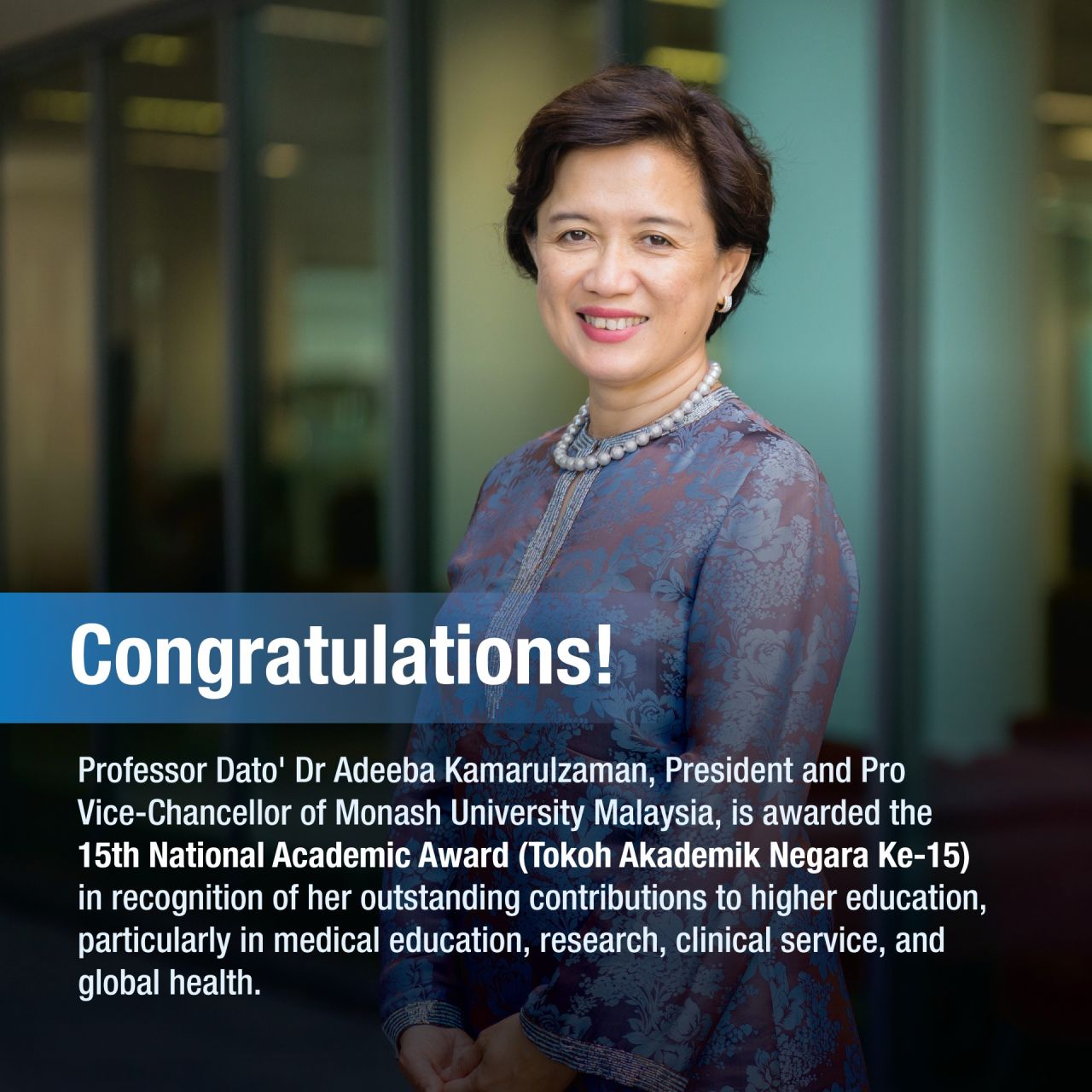 Professor Dato' Dr Adeeba Kamarulzaman, as the President and Pro Vice-Chancellor of Monash University Malaysia - Monash University Malaysia