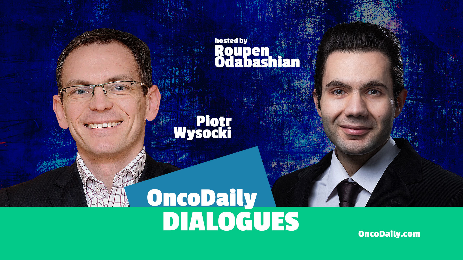 OncoDaily Dialogues #2 - Piotr Wysocki / Hosted by Roupen Odabashian