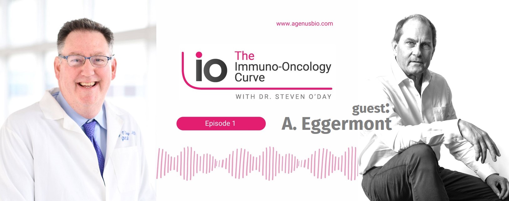 “The Immuno-Oncology Curve" with Dr. Steven O'Day - Guest is Alexander (Lex) Eggermont