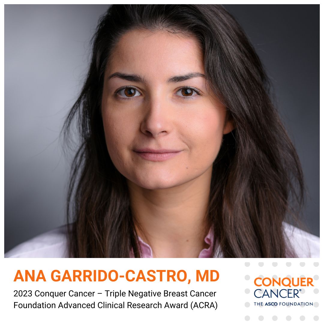 Dr. Ana Garrido-Castro receives a grant funded through Conquer Cancer by the Triple Negative Breast Cancer Foundation - Conquer Cancer, the ASCO Foundation
