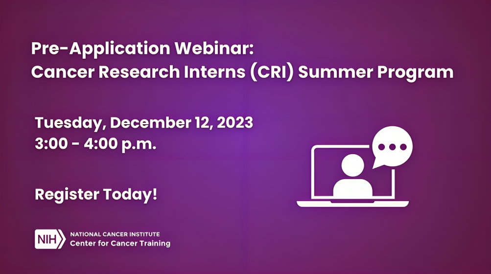 The Cancer Research Interns (CRI) Summer Program is now accepting applications! - Train at NCI