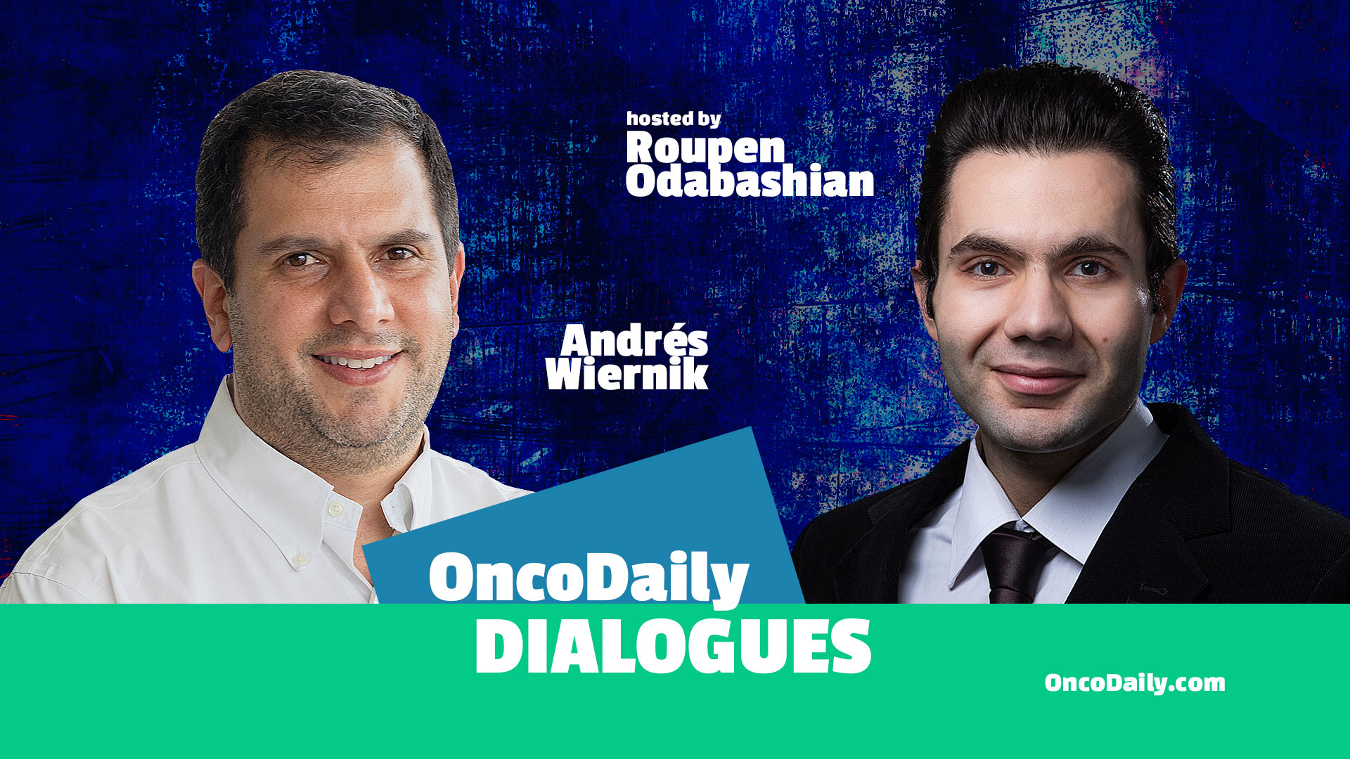 OncoDaily Dialogues #3 - Andrés Wiernik / Hosted by Roupen Odabashian