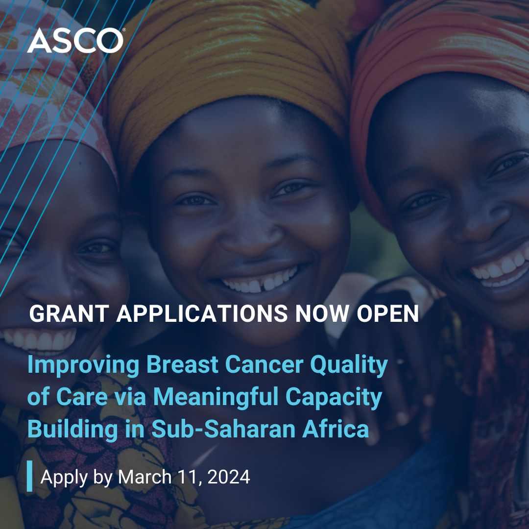 Applications are open for a new grant, Improving Breast Cancer (BC) Quality of Care via Meaningful Capacity Building in Sub-Saharan Africa - American Society of Clinical Oncology (ASCO)