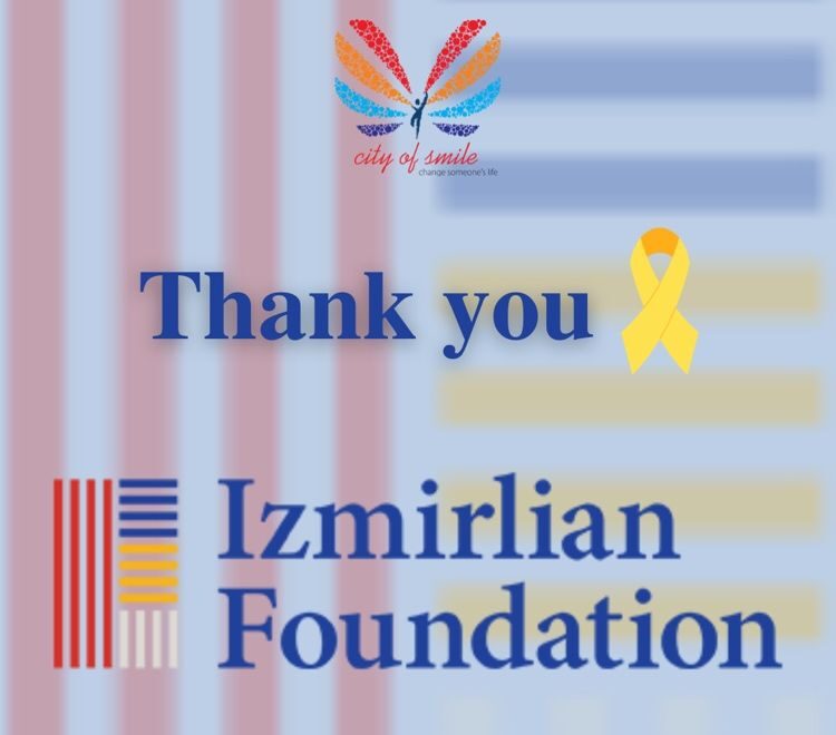 With the generous support of 'Izmirlian' Charitable Foundation we have launched another phase of 'Providing Care for Children with Cancer' program - City of Smile Charitable Foundation