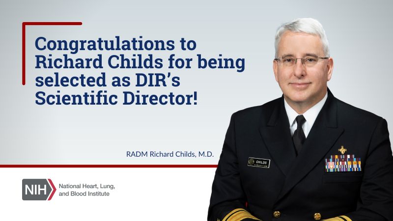 Rear Admiral Richard Childs has been selected as NHLBI's Scientific Director of the Division of Intramural Research - National Heart, Lung, and Blood Institute