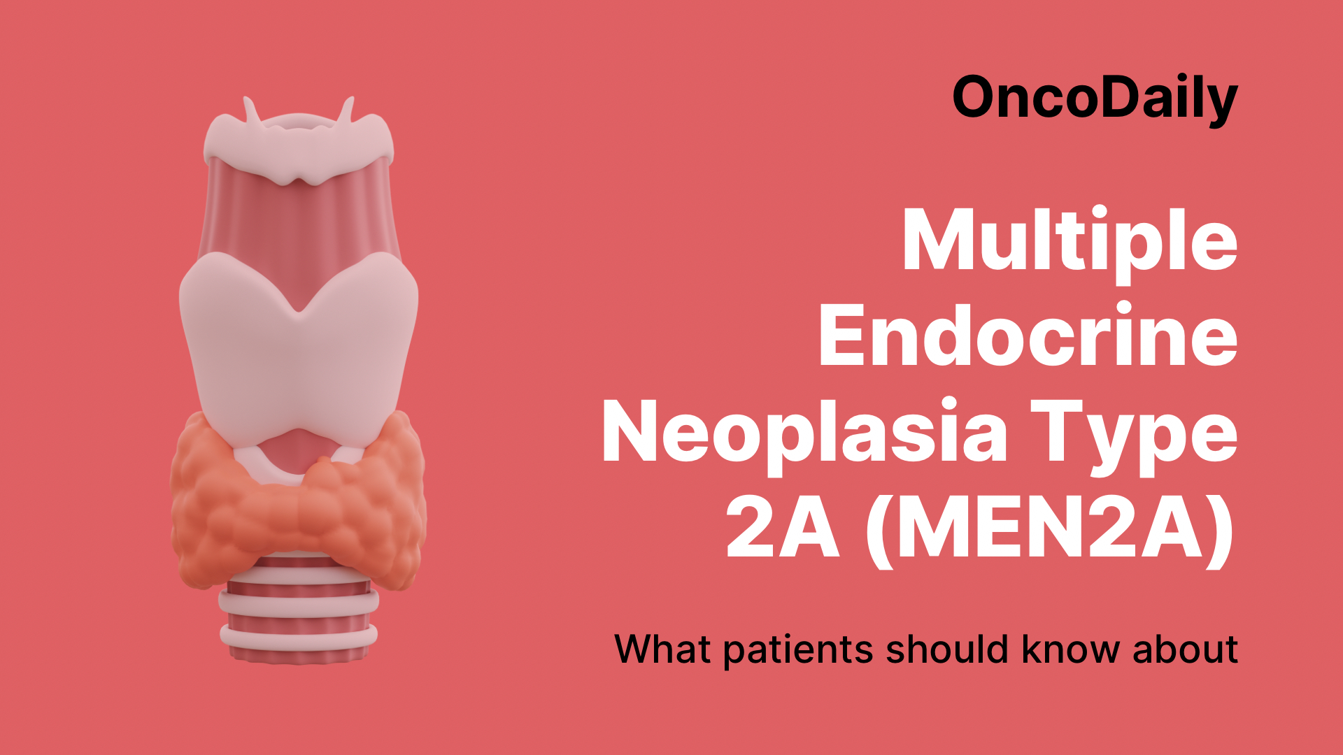 Multiple Endocrine Neoplasia Type 2A (MEN2A): What patients should know about