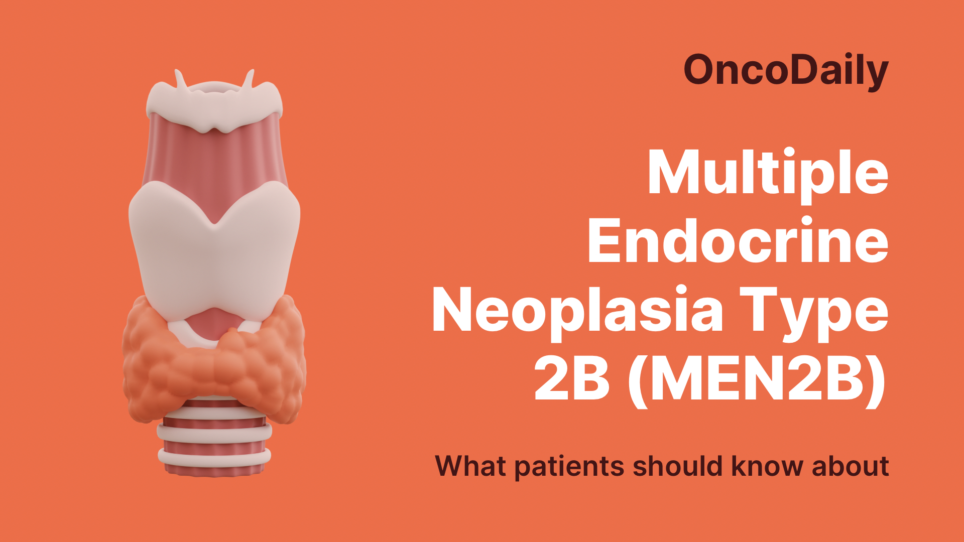 Multiple Endocrine Neoplasia Type 2B (MEN2B): What patients should know about