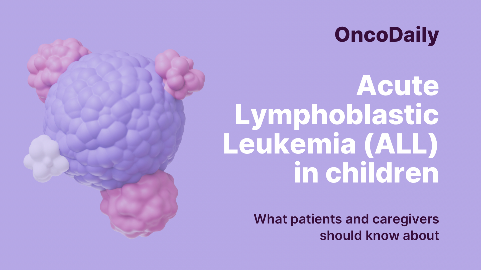 Acute Lymphoblastic Leukemia (ALL) in children: What patients and caregivers should know about