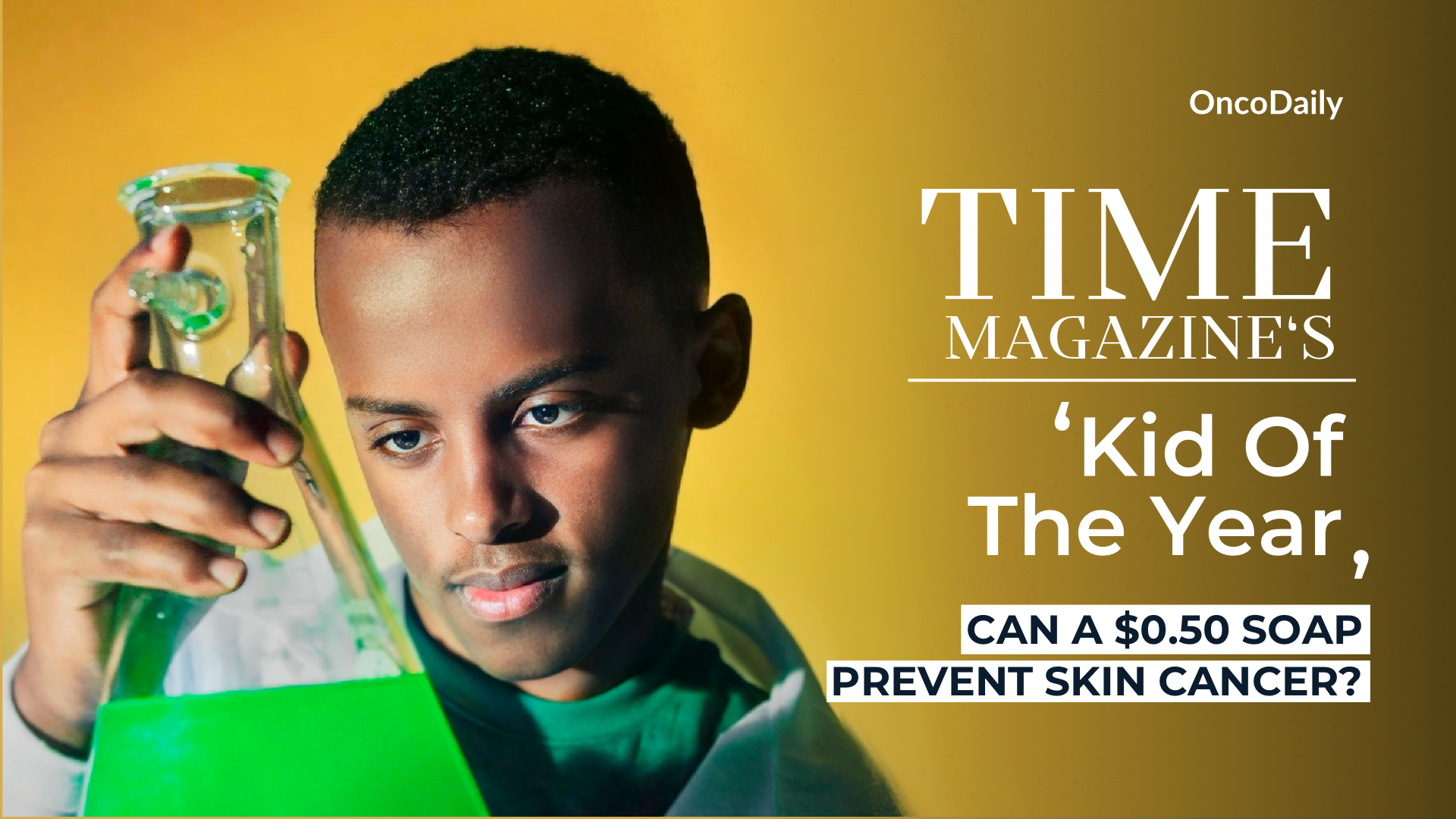 0.50$ Soap that can prevent Skin Cancer and Inventor Time's Kid of The Year