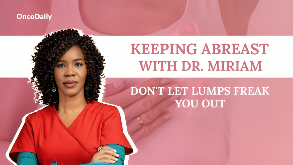 Keeping Abreast with Dr. Miriam Mutebi: Don't let lumps freak you out