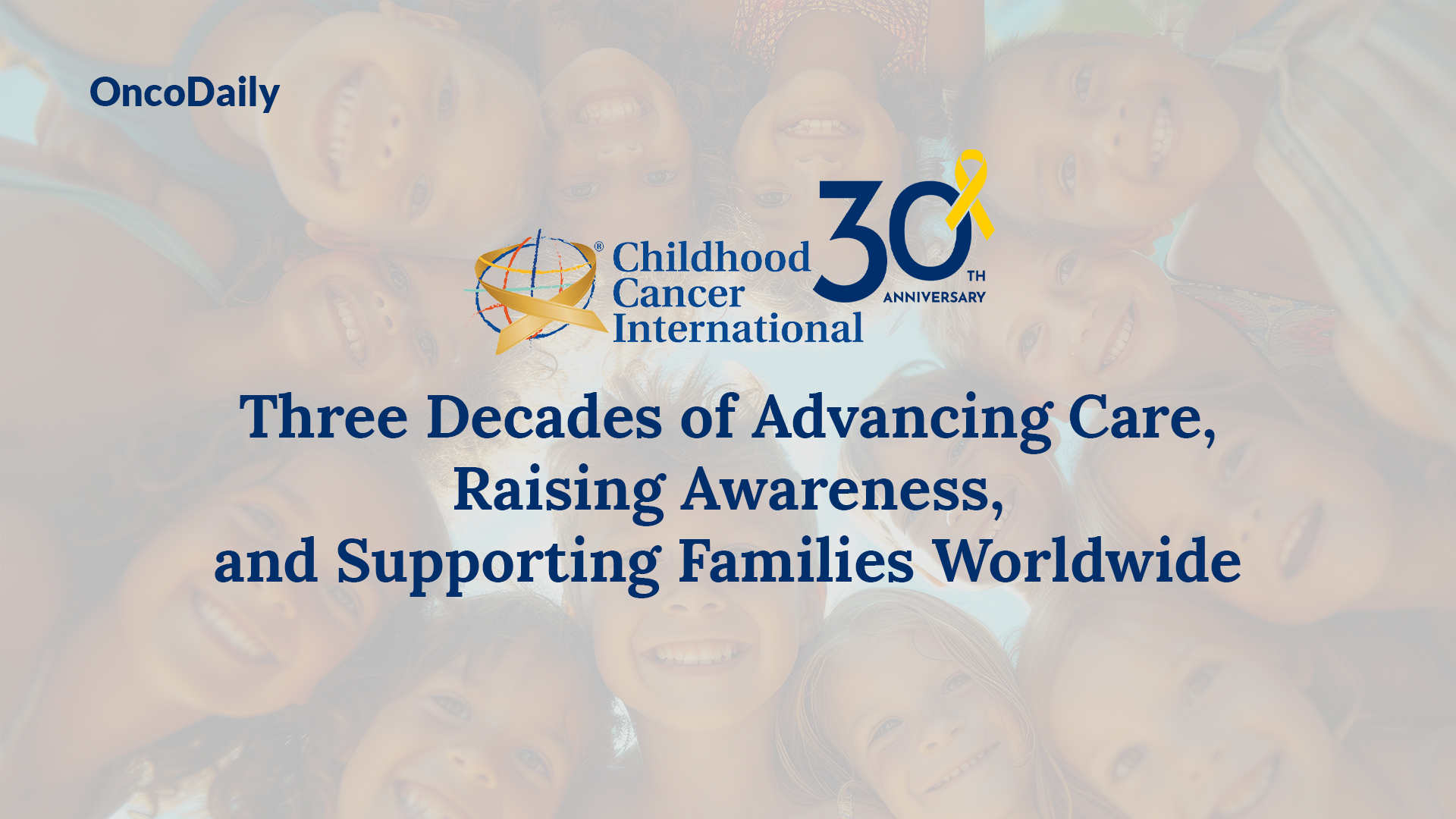 Celebrating 30 Years of Advocacy: Childhood Cancer International's Legacy of Hope and Support
