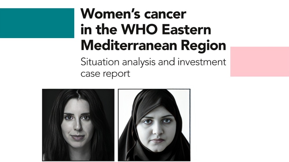 Women's Cancer in the WHO Eastern Mediterranean Region - A Situation Analysis and Investment Case Report