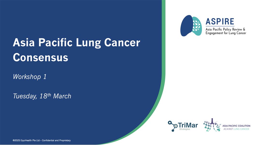 The first workshop of the APAC Lung Cancer Policy Consensus - ASPIRE for Lung Cancer
