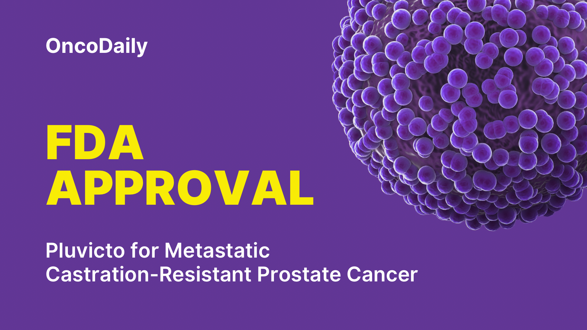 FDA Approved Pluvicto (177Lu-PSMA-617) for Metastatic Castration-Resistant Prostate Cancer