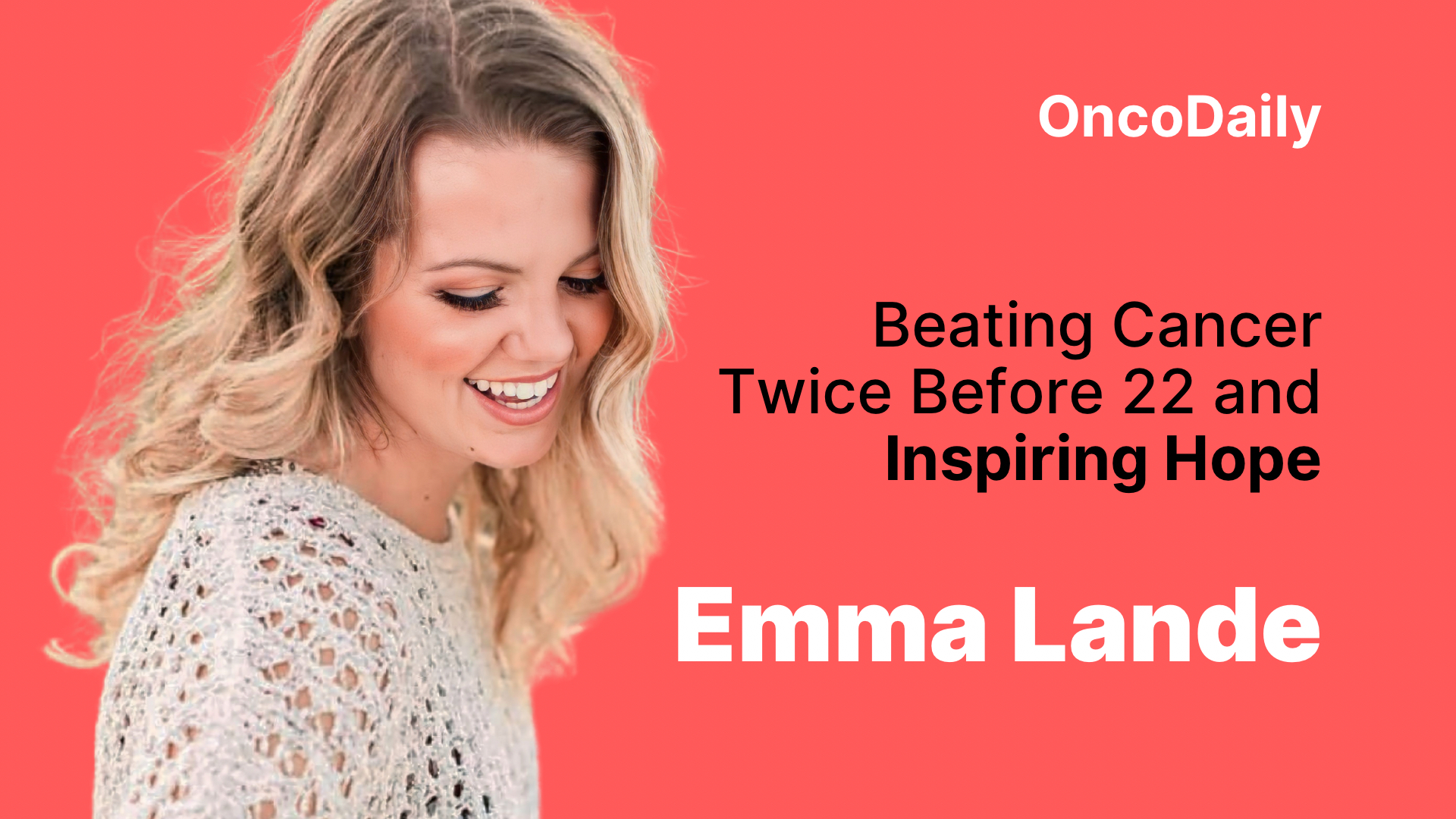 Emma Lande - Emma Lande - Beating Cancer Twice Before 22 and Inspiring Hope