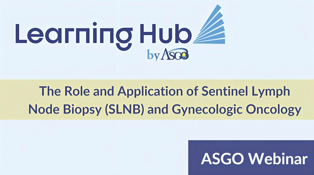 The Role and Application of Sentinel Lymph Node Biopsy and Gynecologic Oncology - ASGO Education