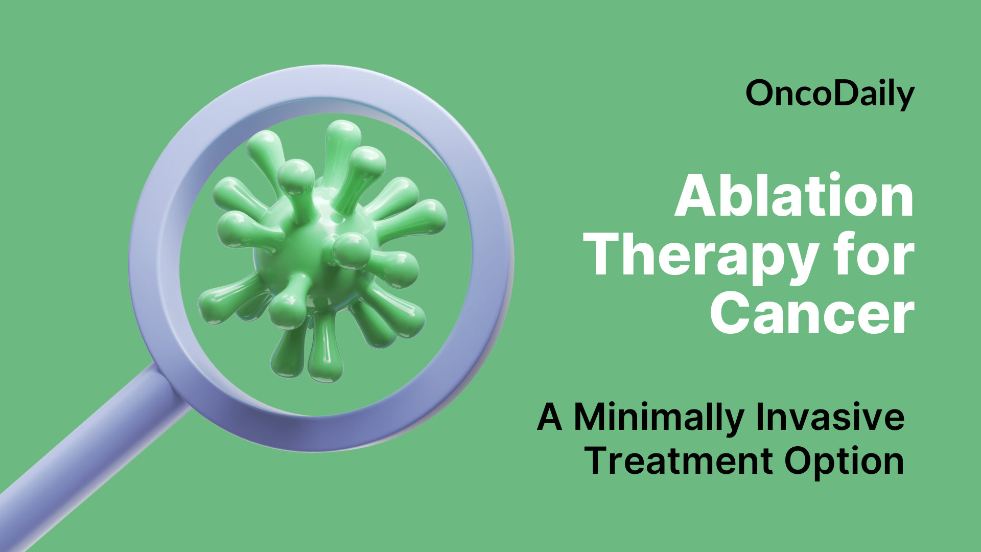 Ablation Therapy for Cancer: A Minimally Invasive Treatment Option