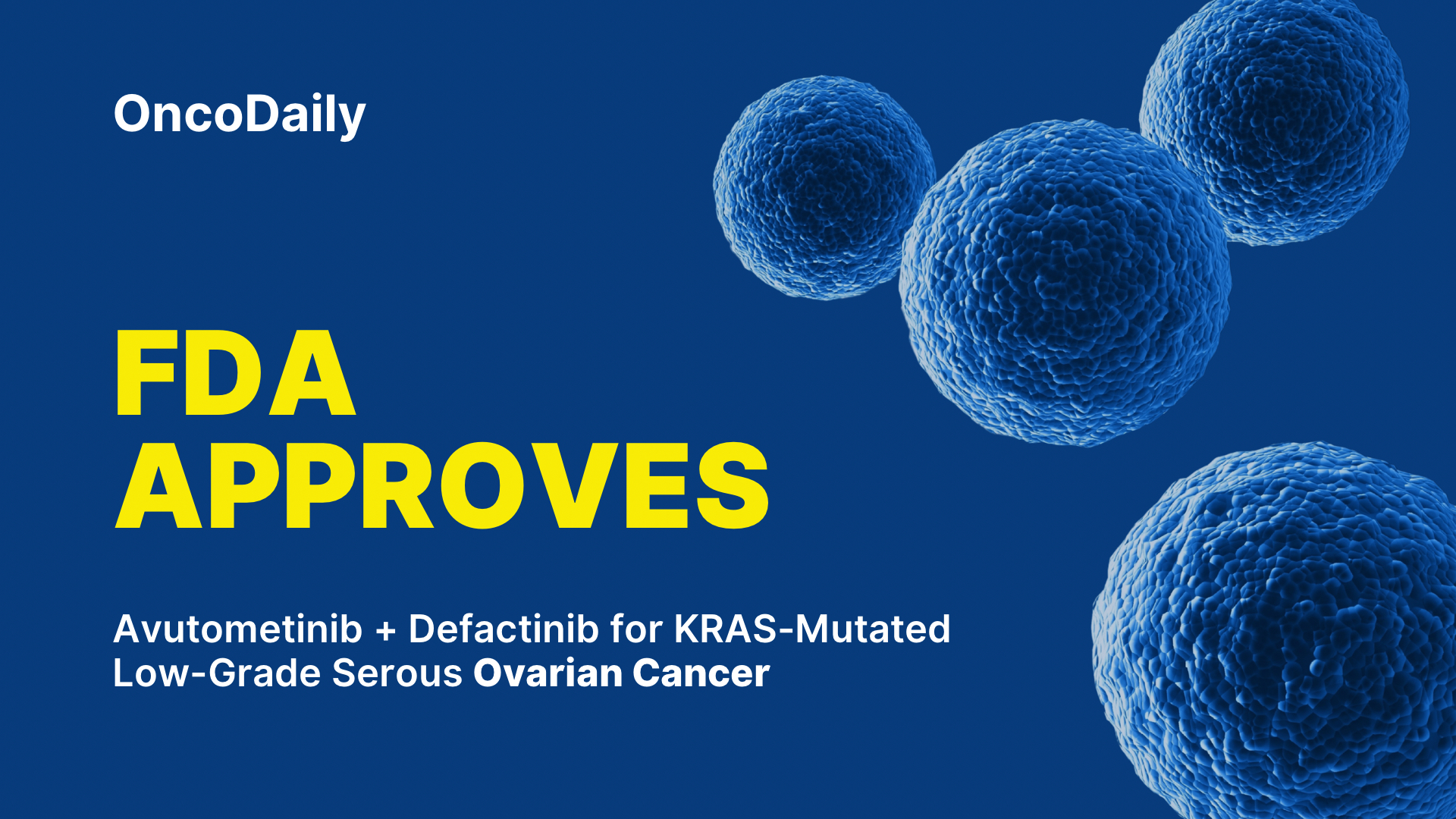FDA approves Avutometinib and Defactinib for KRAS-Mutated Recurrent Low-Grade Serous Ovarian Cancer