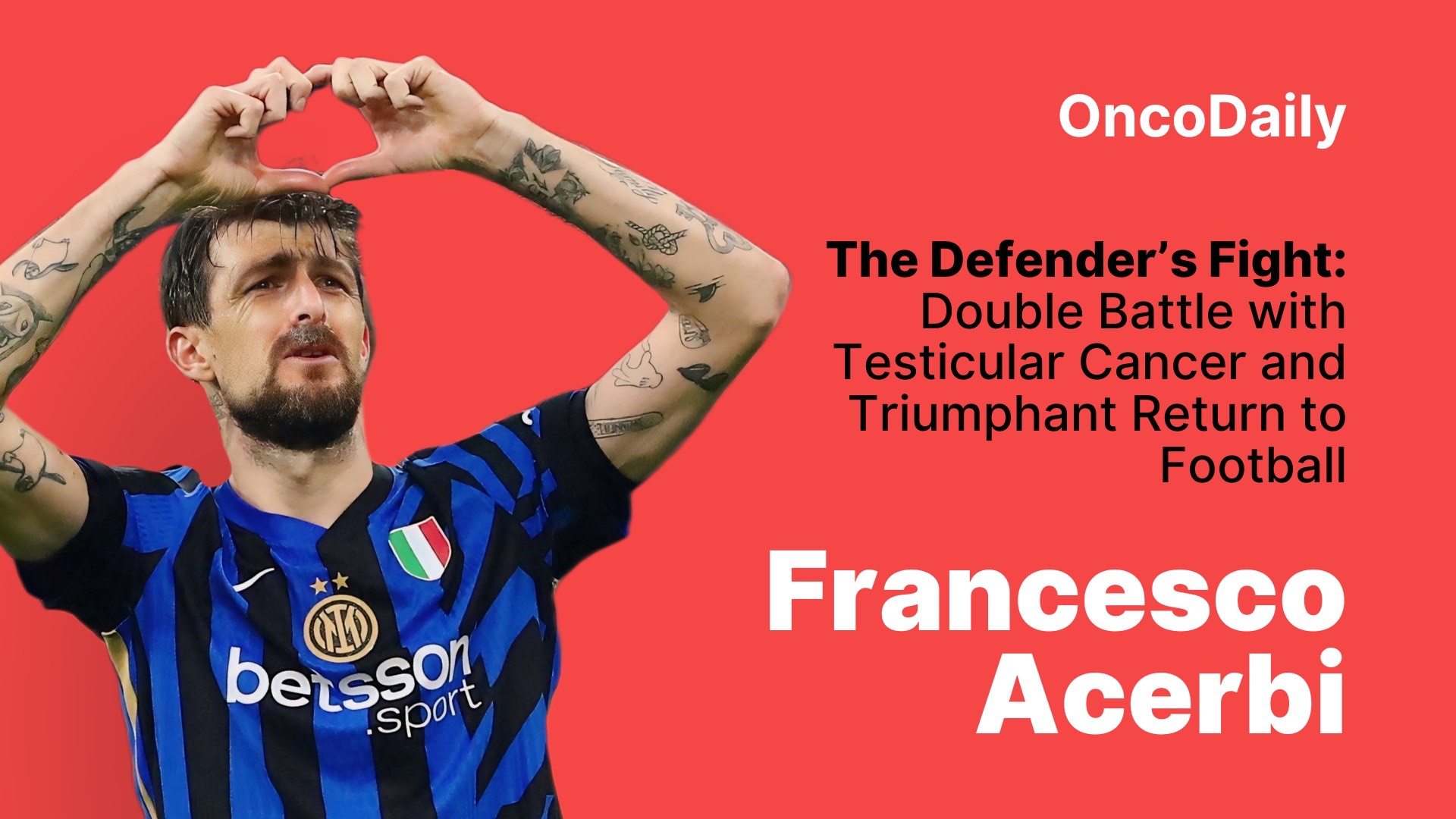 Francesco Acerbi and Testicular Cancer: The Defender's Fight and Triumphant Return to Football