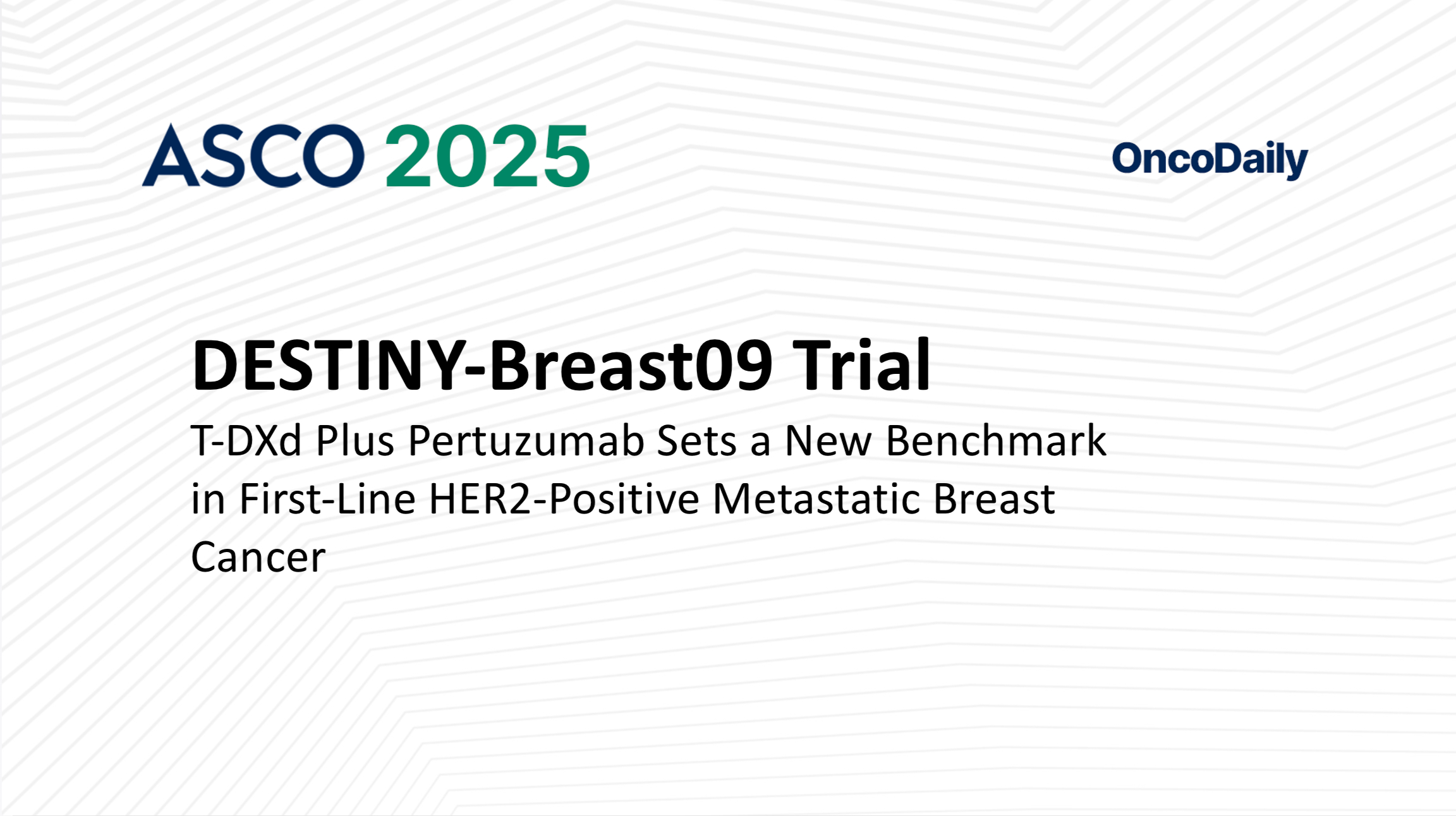 DESTINY-Breast09 Trial: T-DXd Plus Pertuzumab Sets a New Benchmark in First-Line HER2-Positive Metastatic Breast Cancer