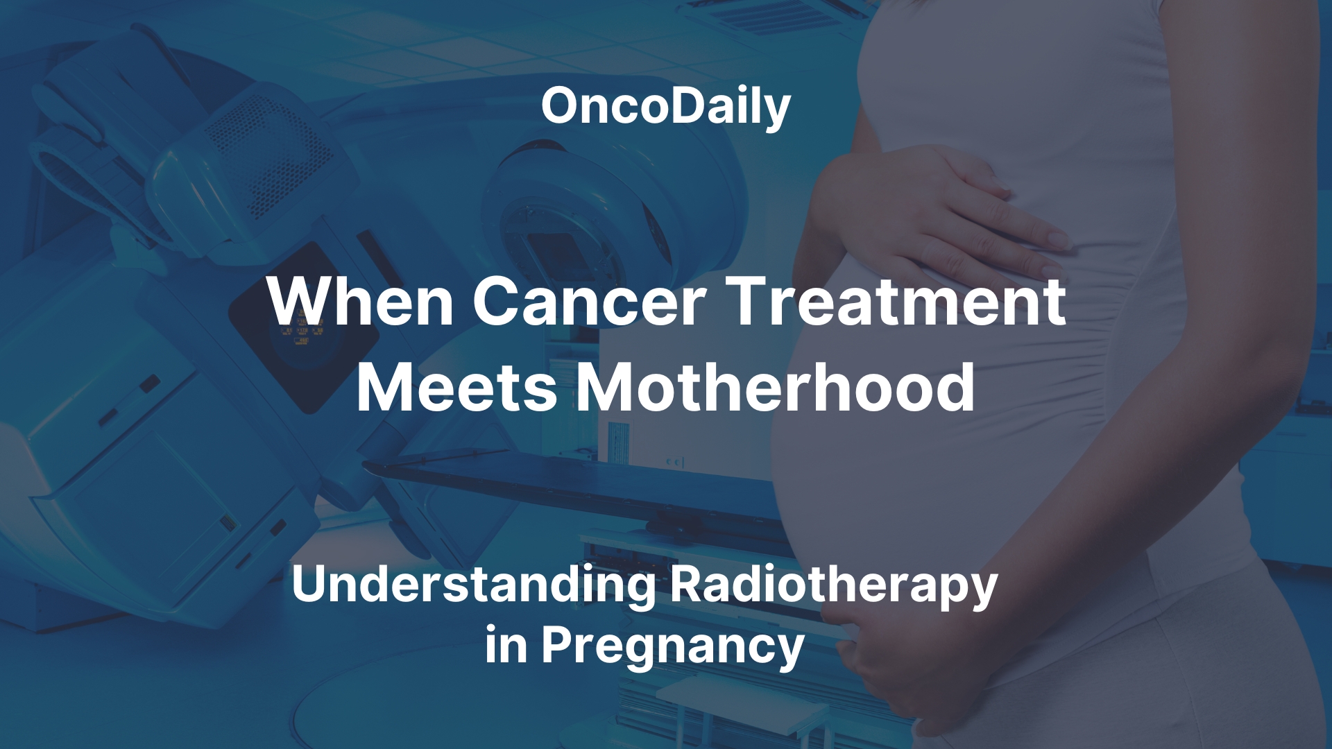 When Cancer Treatment Meets Motherhood: Understanding Radiotherapy in Pregnancy
