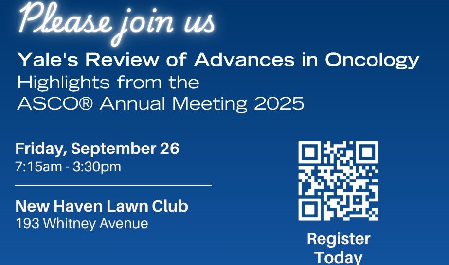 Join Yale Advancements in Oncology: Implementing the Best Science from ASCO2025 and Beyond - Yale Cancer Center