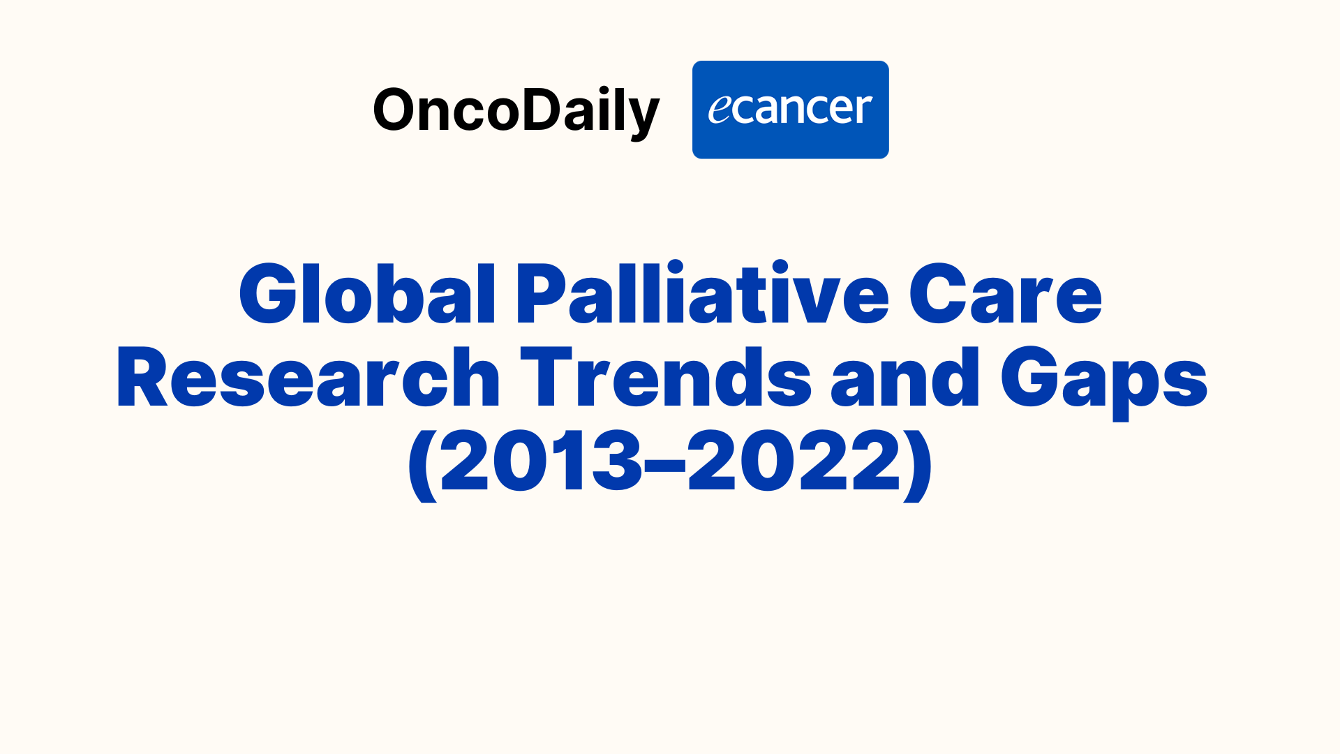 Global Palliative Care Research Trends and Gaps (2013–2022) - Ecancer