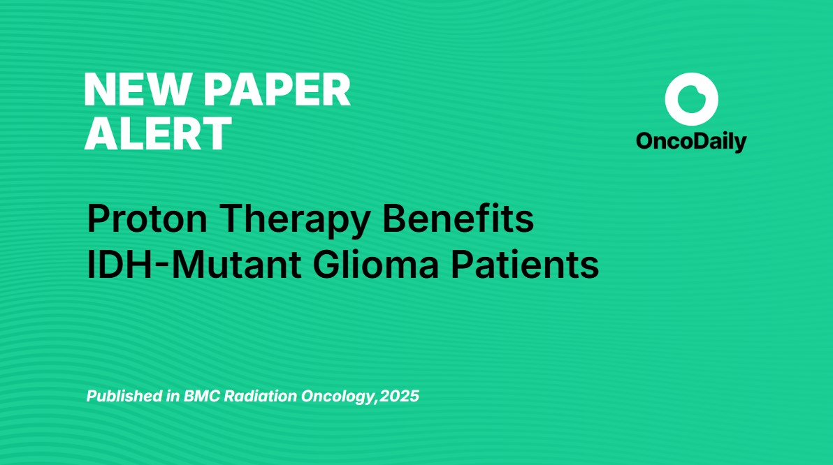 New RT Paper Alert: Proton Therapy Benefits IDH-Mutant Glioma Patients